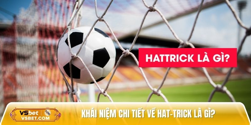 Khái niệm chi tiết về hat-trick là gì? 